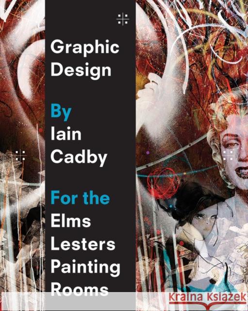 Graphic Design by Iain Cadby for the Elms Lesters Painting Rooms Iain Cadby 9781861543684 BOOTH CLIBBORN EDITIONS - książka