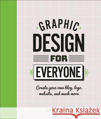 Graphic Design for Everyone: Understand the Building Blocks So You Can Do It Yourself Caldwell, Cath 9781465481801 DK Publishing (Dorling Kindersley) - książka