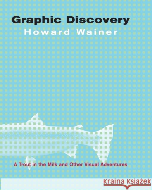 Graphic Discovery: A Trout in the Milk and Other Visual Adventures Wainer, Howard 9780691134055 Princeton University Press - książka