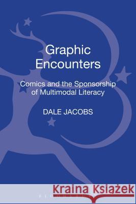 Graphic Encounters: Comics and the Sponsorship of Multimodal Literacy Dale Jacobs 9781441129567  - książka