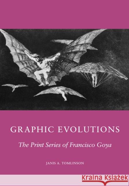 Graphic Evolutions: The Print Series of Francisco Goya Tomlinson, J. D. 9780231068642 Columbia University Press - książka
