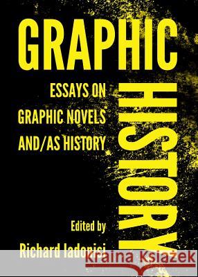 Graphic History: Essays on Graphic Novels And/As History Richard Iadonisi 9781443840750 Cambridge Scholars Publishing - książka