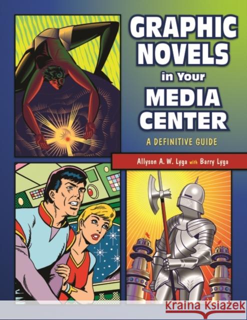 Graphic Novels in Your Media Center: A Definitive Guide Lyga, Allyson 9781591581420 Libraries Unlimited - książka