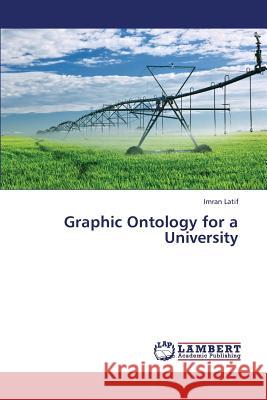 Graphic Ontology for a University Latif Imran 9783659386985 LAP Lambert Academic Publishing - książka