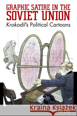 Graphic Satire in the Soviet Union: Krokodil's Political Cartoons John Etty 9781496820525 University Press of Mississippi - książka