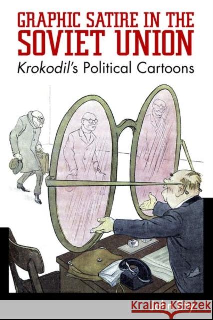 Graphic Satire in the Soviet Union: Krokodil's Political Cartoons John Etty 9781496821089 University Press of Mississippi - książka