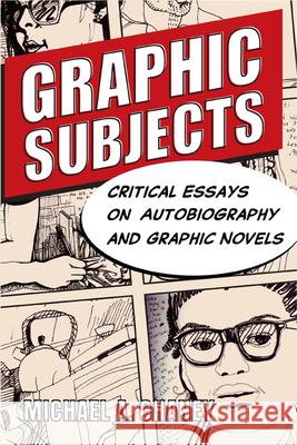 Graphic Subjects: Critical Essays on Autobiography and Graphic Novels Michael A. Chaney 9780299251048 University of Wisconsin Press - książka