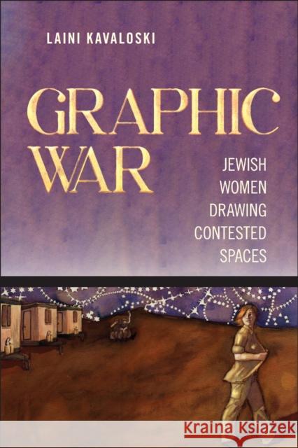 Graphic War: Jewish Women Drawing Contested Spaces Laini Kavaloski 9781978830981 Rutgers University Press - książka