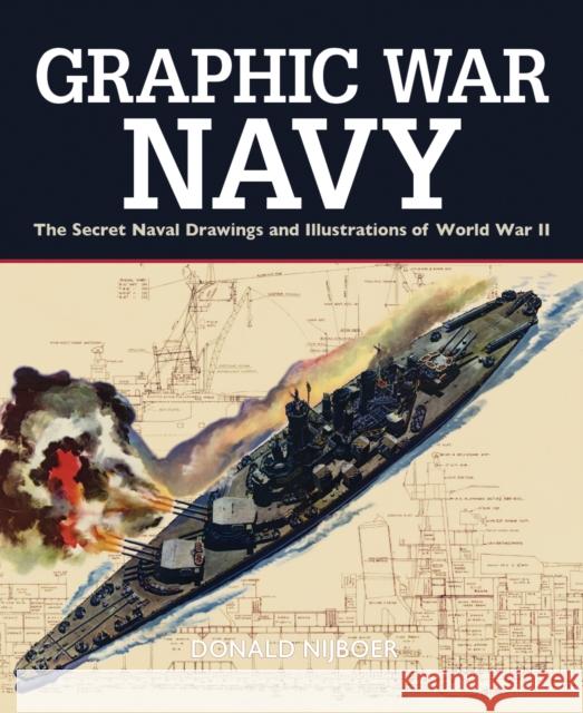 Graphic War Navy: The Secret Naval Drawings and Illustrations of World War II Donald Nijboer 9780228104841 Firefly Books - książka