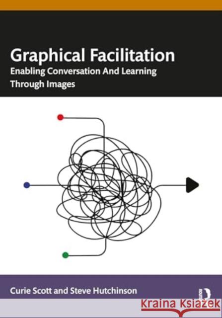 Graphical Facilitation: Enabling Conversation And Learning Through Images Steve Hutchinson 9781032531458 Taylor & Francis Ltd - książka