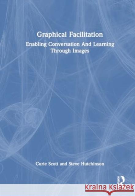 Graphical Facilitation: Enabling Conversation And Learning Through Images Steve Hutchinson 9781032531540 Taylor & Francis Ltd - książka