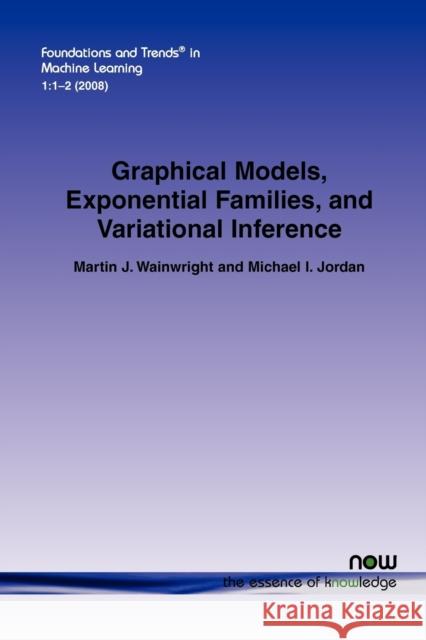 Graphical Models, Exponential Families, and Variational Inference Martin J. Wainwright Michael I. Jordan 9781601981844 Now Publishers, - książka