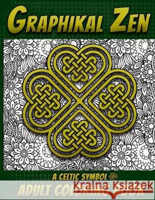 Graphickal Zen: A Celtic Symbol Adult Coloring Book Graphikal Ze 9781687068859 Independently Published - książka