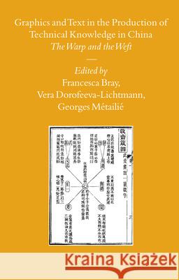 Graphics and Text in the Production of Technical Knowledge in China: The Warp and the Weft Francesca Bray, Vera Dorofeeva-Lichtmann, Georges Métailié 9789004160637 Brill - książka