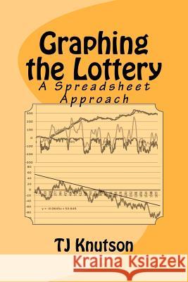 Graphing the Lottery: A Spreadsheet Approach T. J. Knutson 9781477593387 Createspace - książka