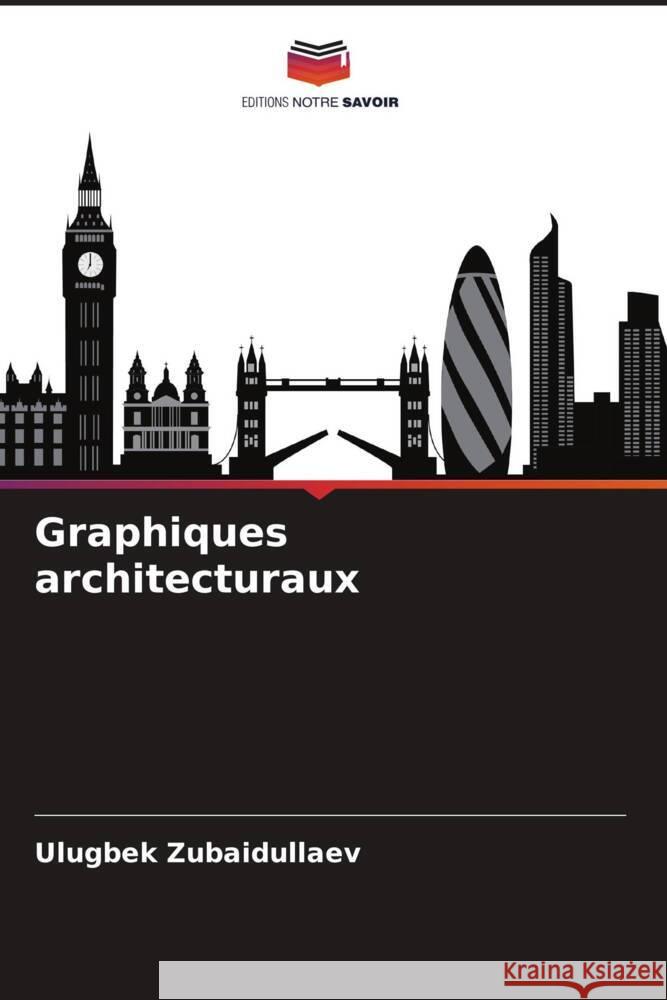 Graphiques architecturaux Zubaidullaev, Ulugbek 9786208311575 Editions Notre Savoir - książka
