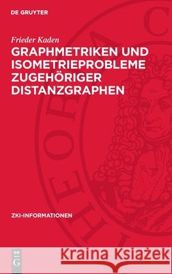 Graphmetriken und Isometrieprobleme zugehöriger Distanzgraphen Frieder Kaden 9783112753361 De Gruyter (JL) - książka