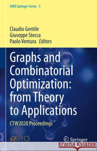 Graphs and Combinatorial Optimization: From Theory to Applications: Ctw2020 Proceedings Claudio Gentile Giuseppe Stecca Paolo Ventura 9783030630713 Springer - książka