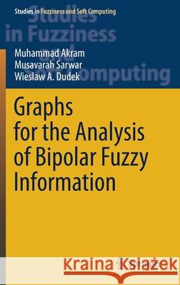 Graphs for the Analysis of Bipolar Fuzzy Information Muhammad Akram Musavarah Sarwar Wieslaw A. Dudek 9789811587559 Springer - książka