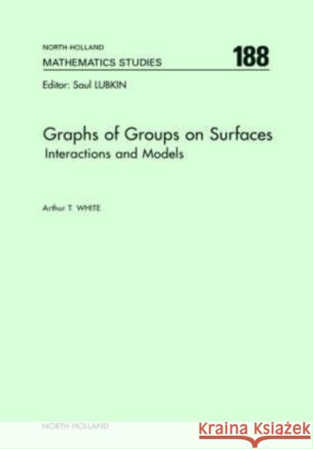 Graphs of Groups on Surfaces: Interactions and Models Volume 188 White, A. T. 9780444500755 North-Holland - książka