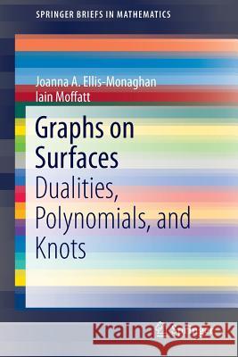 Graphs on Surfaces: Dualities, Polynomials, and Knots Ellis-Monaghan, Joanna A. 9781461469704 Springer - książka