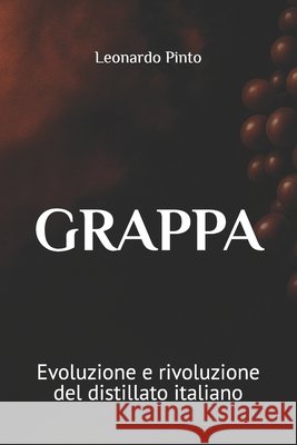 Grappa: Evoluzione e rivoluzione del distillato italiano Pinto, Leonardo 9798291049686 Independently Published - książka