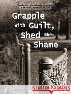 Grapple with Guilt, Shed the Shame Sheila Luck Krista Luck 9780985582807 Elizabeth Ministry International - książka