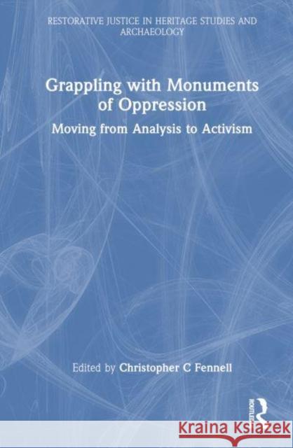 Grappling with Monuments of Oppression: Moving from Analysis to Activism Christopher C. Fennell 9781032750071 Routledge - książka