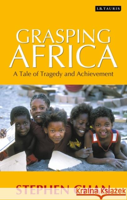 Grasping Africa: A Tale of Tragedy and Achievement Chan, Stephen 9781845112851 I B TAURIS & CO LTD - książka