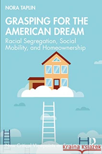 Grasping for the American Dream: Racial Segregation, Social Mobility, and Homeownership Nora E. Taplin-Kaguru 9780367075941 Routledge - książka