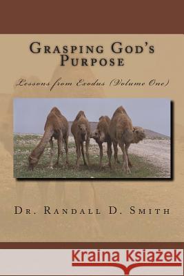 Grasping God's Purpose (I): Lessons from Exodus Dr Randall D. Smith 9780692291214 Gcbi Publications - książka