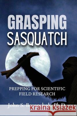 Grasping Sasquatch John S. Baranchok 9781962340090 Hangar 1 Publishing - książka