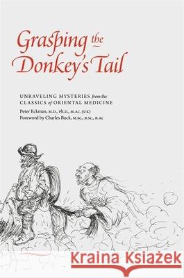 Grasping the Donkey's Tail: Unraveling Mysteries from the Classics of Oriental Medicine Peter Eckman 9781848193512 Singing Dragon - książka