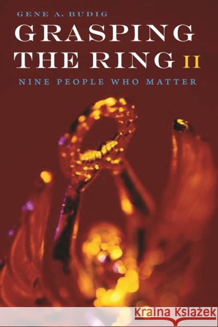 Grasping the Ring II: Nine People Who Matter Budig, Gene A. 9780803234000 Bison Books - książka