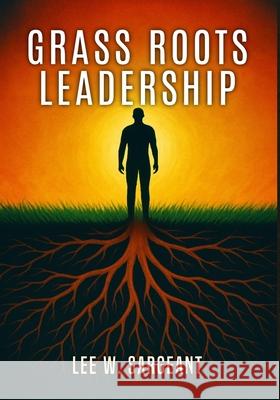 Grass Roots Leadership Lee W. Sargeant 9789697992041 Grass Roots Leadership - książka