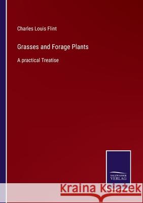 Grasses and Forage Plants: A practical Treatise Charles Louis Flint 9783752521467 Salzwasser-Verlag Gmbh - książka