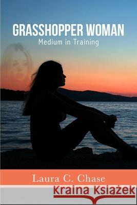 Grasshopper Woman: Medium in Training Laura C. Chase 9781087803555 Laura C. Chase - książka