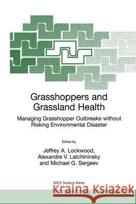 Grasshoppers and Grassland Health: Managing Grasshopper Outbreaks Without Risking Environmental Disaster Lockwood, Jeffrey A. 9780792365303 Springer - książka