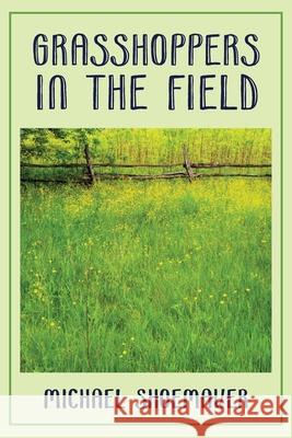 Grasshoppers in the Field Michael Shoemaker 9781633574489 New Harbor Press - książka