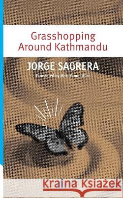 Grasshopping Around Kathmandu Jorge Sagrera 9781623752125 La Pereza Ediciones - książka