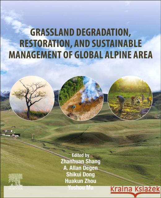 Grassland Degradation, Restoration and Sustainable Management of Global Alpine Area Zhanhuan Shang A. Allan Degen Shikui Dong 9780443218828 Elsevier - książka