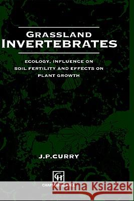 Grassland Invertebrates: Ecology, Influence on Soil Fertility and Effects on Plant Growth Curry, Jim P. 9780412165207 Springer - książka