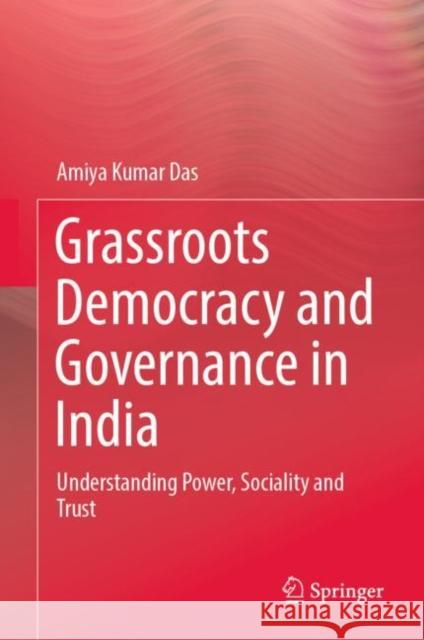 Grassroots Democracy and Governance in India: Understanding Power, Sociality and Trust Amiya Kumar Das 9789811951091 Springer - książka