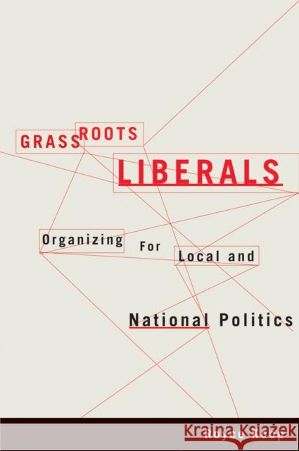 Grassroots Liberals: Organizing for Local and National Politics Koop, Royce 9780774820974 University of British Columbia Press - książka