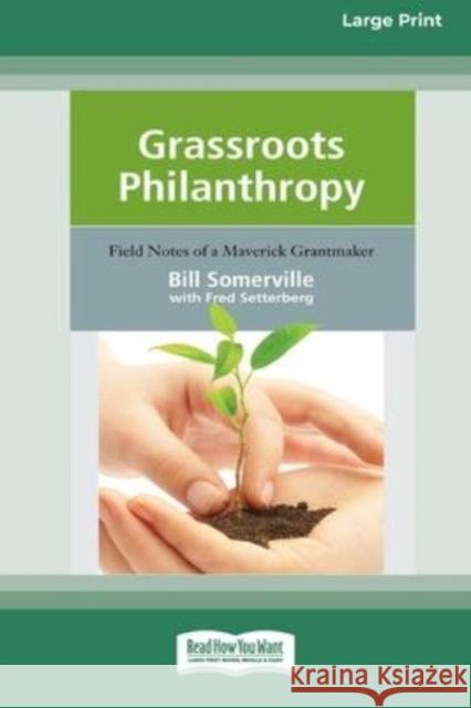 Grassroots Philanthropy: Field Notes of A Maverick Grantmaker (16pt Large Print Edition) Fred Setterberg 9780369370013 ReadHowYouWant - książka