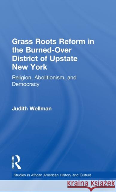 Grassroots Reform in the Burned-Over District of Upstate New York: Religion, Abolitionism, and Democracy Wellman, Judith 9780815337928 Garland Publishing - książka