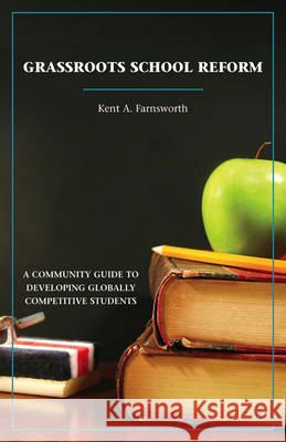 Grassroots School Reform: A Community Guide to Developing Globally Competitive Students Farnsworth, K. 9780230108325 Palgrave MacMillan - książka