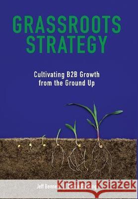 Grassroots Strategy: Cultivating B2B Growth from the Ground Up Jeff W. Bennett Darrin W. Fleming 9780578550060 Amphora Consulting - książka