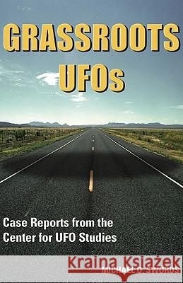 Grassroots UFOs: Case Reports from the Center for UFO Studies Michael D. Swords 9781933665535 Anomalist Books LLC - książka