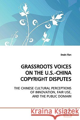 Grassroots Voices on the U.S.-China Copyright Disputes Dexin Tian 9783639141573 VDM Verlag - książka